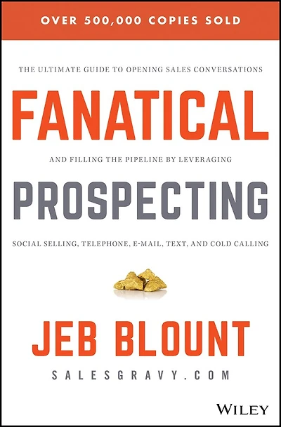Fanatical Prospecting: the Ultimate Guide to Opening Sales Conversations and Filling Pipeline by Leveraging Social Selling, Telephone, Email, Text, Cold Calling