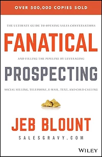 Fanatical Prospecting: the Ultimate Guide to Opening Sales Conversations and Filling Pipeline by Leveraging Social Selling, Telephone, Email, Text, Cold Calling