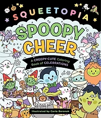 Squeetopia: Spoopy Cheer: A Creepy-Cute Coloring Book of Celebrations
