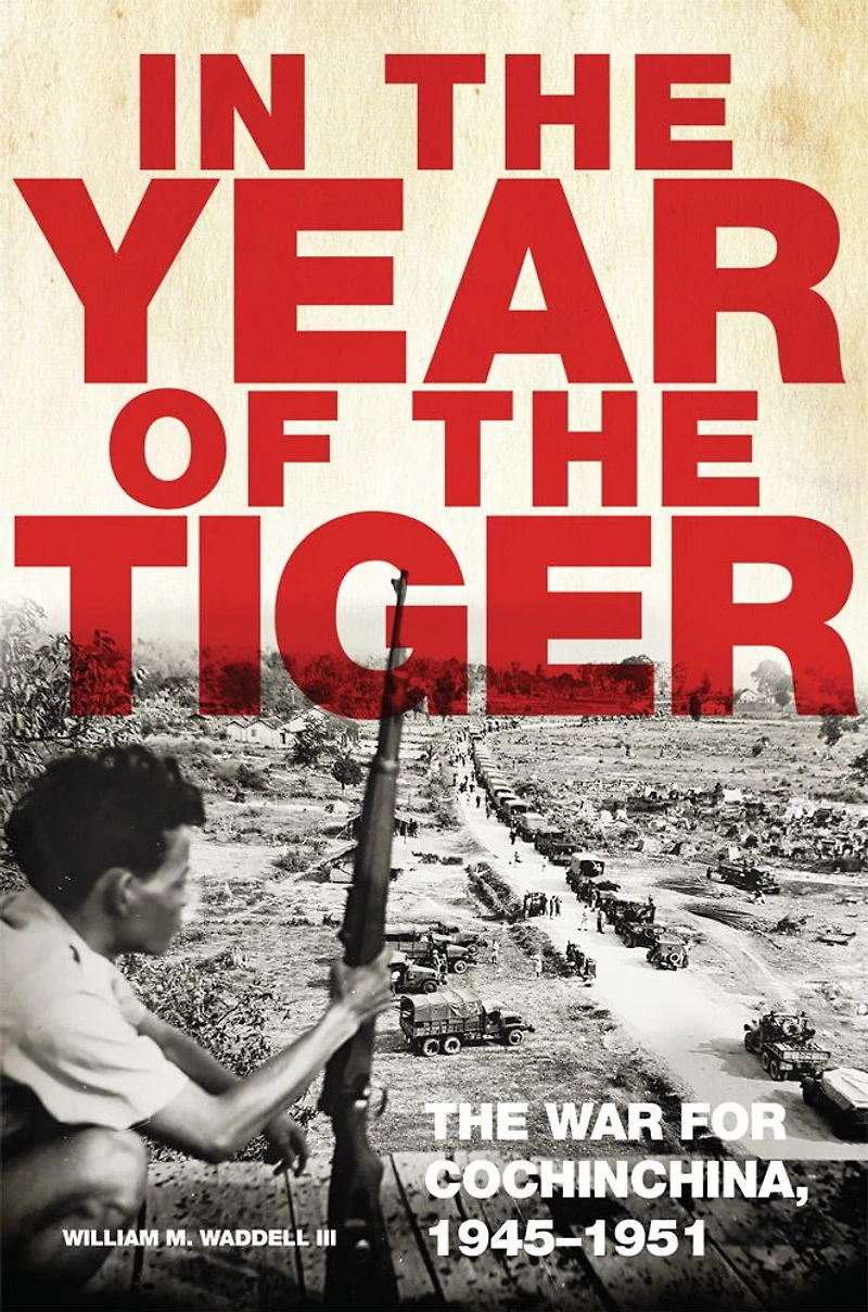 The Year of Tiger: War for Cochinchina, 1945-1951