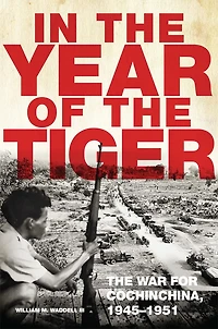 The Year of Tiger: War for Cochinchina, 1945-1951