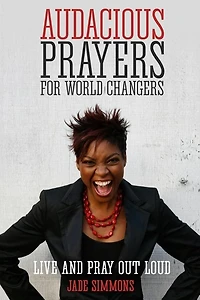 Audacious Prayers For World Changers: Live And Pray Out Loud