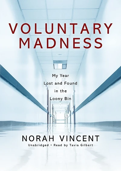 Voluntary Madness: My Year Lost And Found The Loony Bin