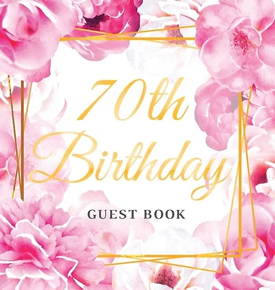 70th Birthday Guest Book: An Elegant Floral Keepsake for Her 70th Birthday - Square Hardcover Guest Sign-In Book for Women, Mom & Grandma with 105 Pages for Wishes, Memories, Gift Log & Photos
