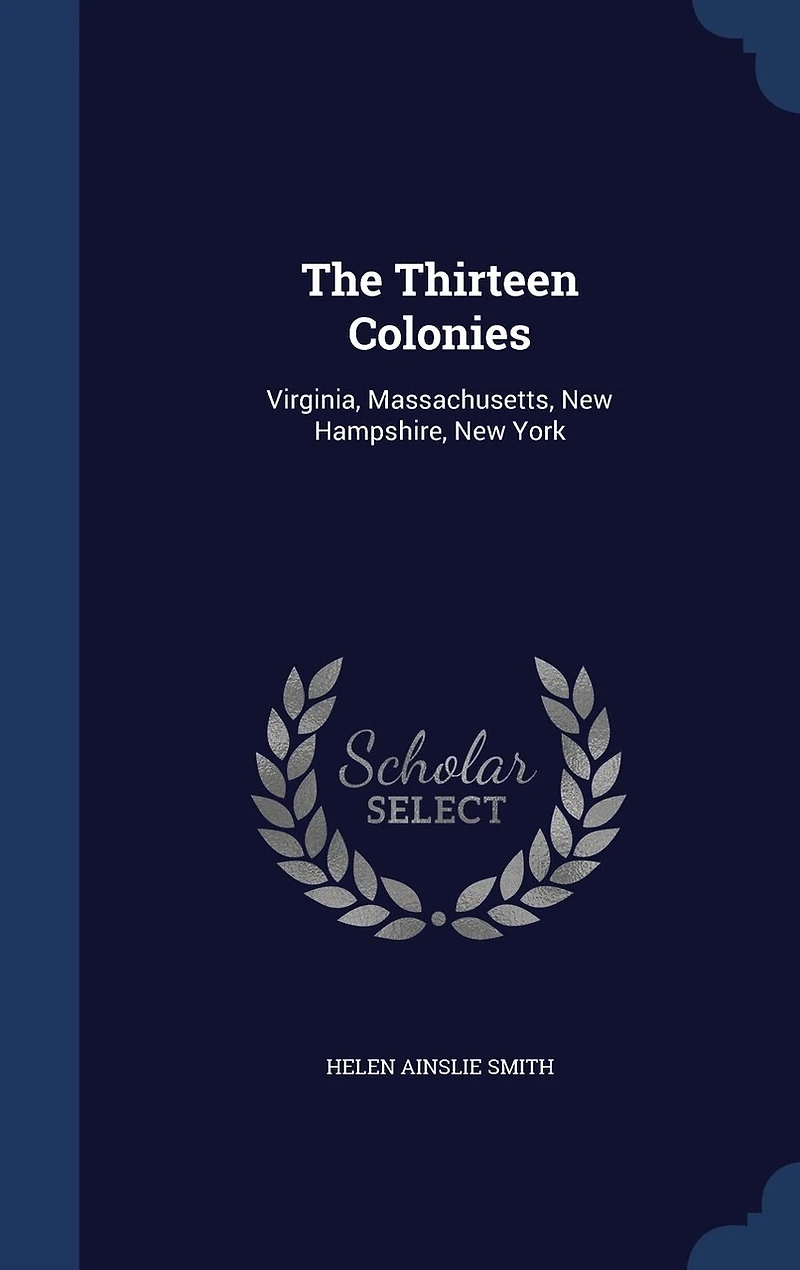 The Thirteen Colonies: Virginia, Massachusetts, New Hampshire, York
