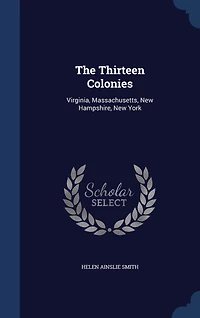 The Thirteen Colonies: Virginia, Massachusetts, New Hampshire, York
