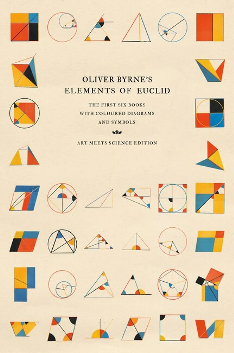 Oliver Byrne's Elements of Euclid: The First Six Books with Coloured Diagrams and Symbols