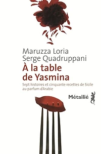 A la table de Yasmina: sept histoires et cinquante recettes Sicile au parfum d'Arabie