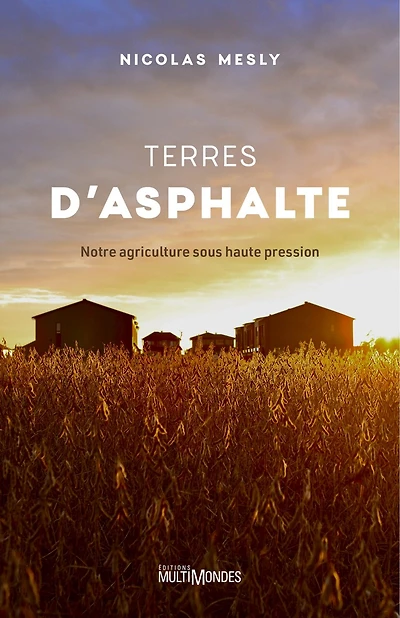 Terres d'asphalte: notre agriculture sous haute pression