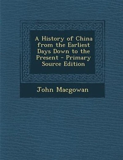 A History of China from the Earliest Days Down to the Present