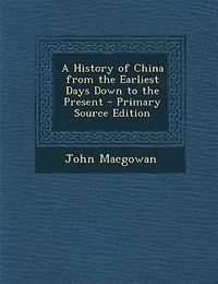 A History of China from the Earliest Days Down to the Present