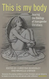 This Is My Body: Hearing the theology of transgender Christians