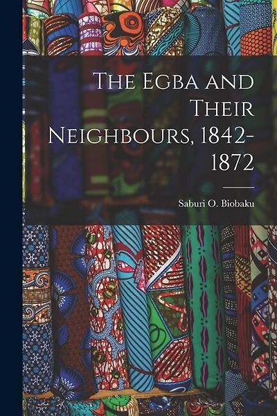 The Egba and Their Neighbours, 1842-1872
