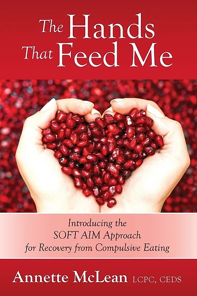 The Hands That Feed Me: Introducing The Soft Aim Approach For Recovery From Compulsive Eating