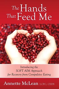 The Hands That Feed Me: Introducing The Soft Aim Approach For Recovery From Compulsive Eating