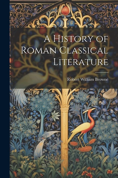 A History of Roman Classical Literature