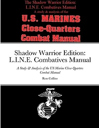 Shadow Warrior Edition: L.I.N.E. Combatives Manual: A Study & Analysis of the US Marine Close-Quarters Combat Manual