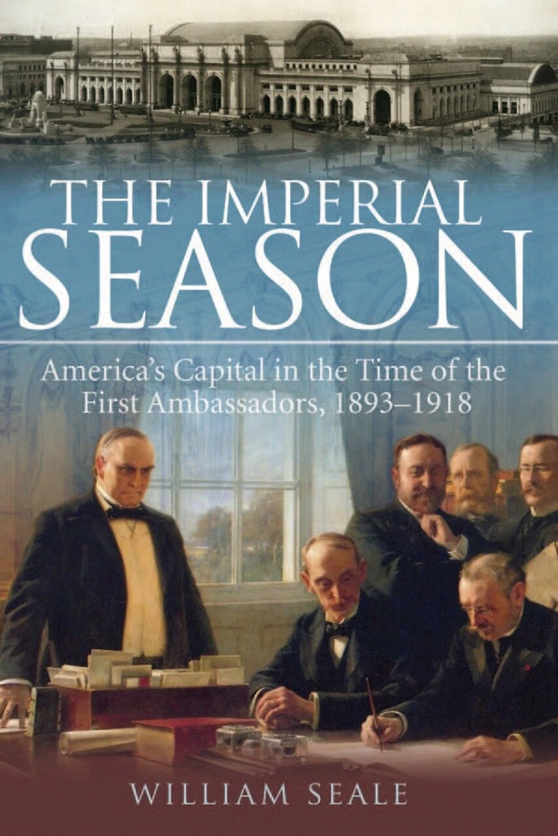 The Imperial Season: America's Capital Time Of First Ambassadors, 1893-1918