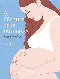 A l'écoute de la naissance: récit d'une doula