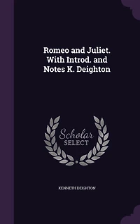 Romeo and Juliet. With Introd. and Notes K. Deighton