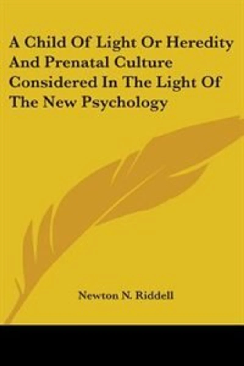 A Child of Light; or, Heredity and Prenatal Culture Considered the Light New Psychology