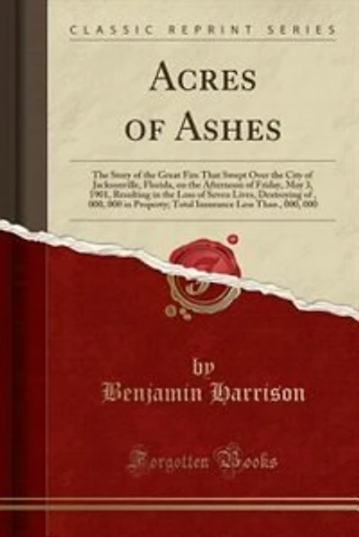 Acres of Ashes: The Story of the Great Fire That Swept Over the City of Jacksonville, Florida
