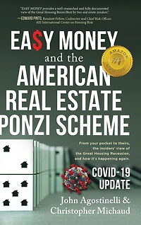 EASY MONEY and the American Real Estate Ponzi Scheme: From your pocket to theirs, the insiders' view of the Great Housing Recession, and how it's happening again.