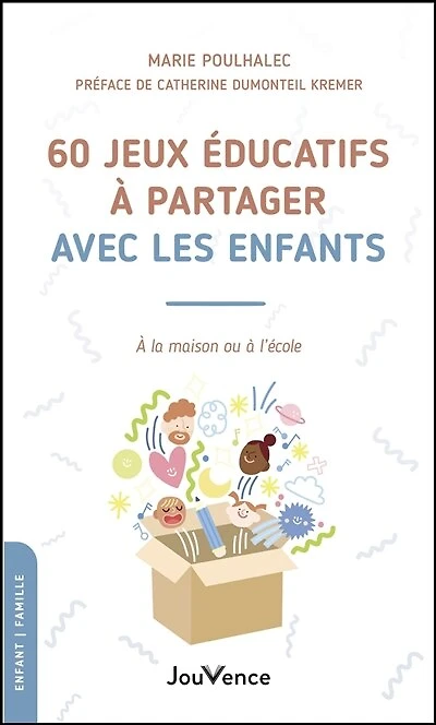 60 jeux éducatifs à partager avec les enfants: la maison ou l'école