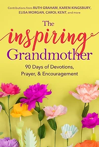 The Inspiring Grandmother: 90 Days Of Devotions, Prayer & Encouragement
