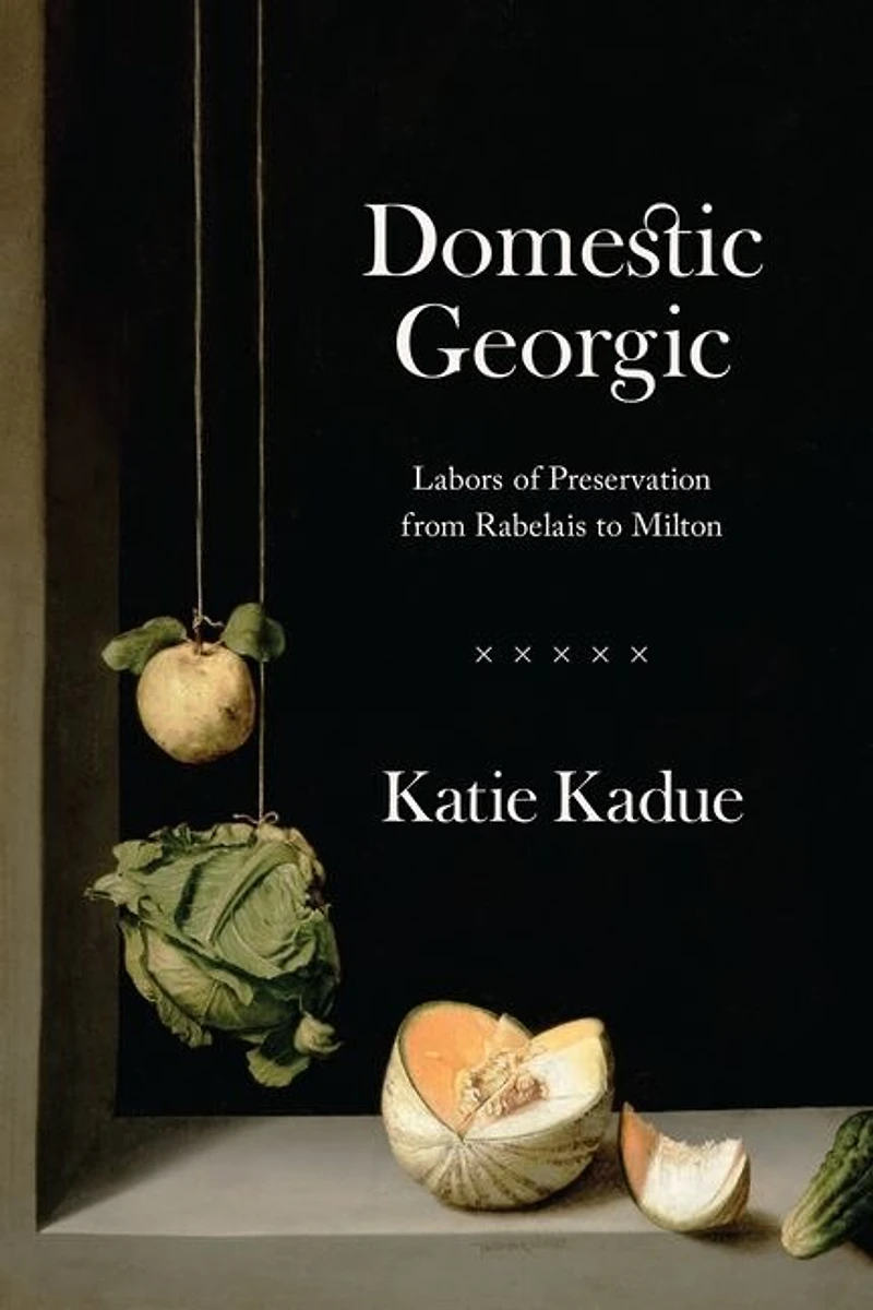 Domestic Georgic: Labors Of Preservation From Rabelais To Milton