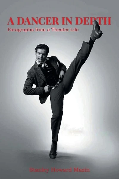 A Dancer In Depth: Paragraphs From A Theater Life