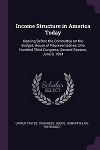 Income Structure America Today: Hearing Before the Committee on Budget, House of Representatives, One Hundred Third Congress, S