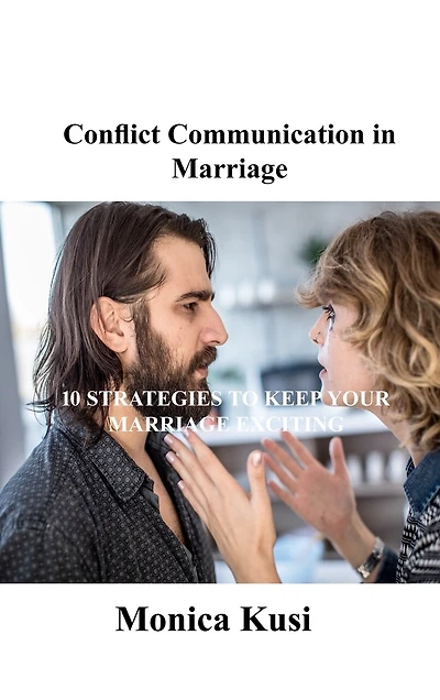 Conflict Communication in Marriage: 10 Strategies to Keep Your Marriage Exciting