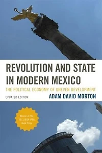 Revolution And State Modern Mexico: The Political Economy Of Uneven Development