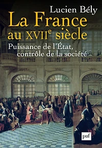 la France au XVIIe siècle : Puissance de l'État, contrôle société