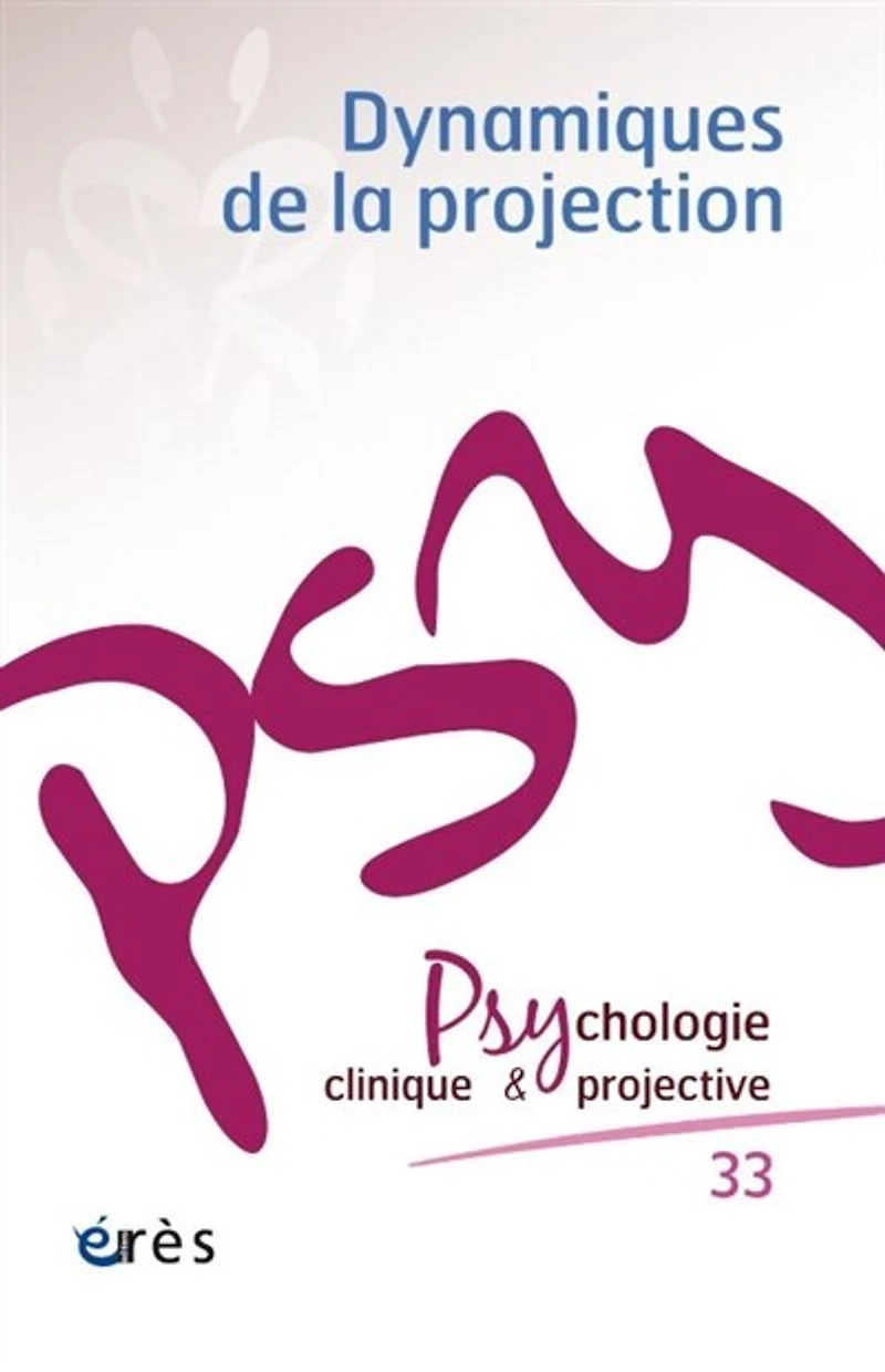 Psychologie clinique et projective, n°33. Dynamiques de la projection
