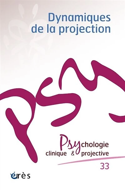 Psychologie clinique et projective, n°33. Dynamiques de la projection
