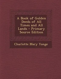 A Book of Golden Deeds of All Times and All Lands