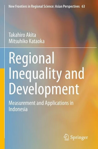 Regional Inequality and Development: Measurement and Applications in Indonesia