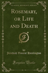 Rosemary, or Life and Death (Classic Reprint)
