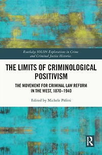 the Limits of Criminological Positivism: Movement for Criminal Law Reform West, 1870-1940