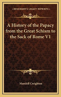 A History of the Papacy from the Great Schism to the Sack of Rome V1