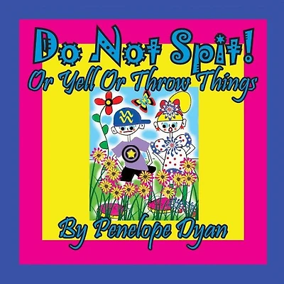 Do Not Spit! Or Yell Or Throw Things