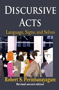 Discursive Acts: Language, Signs, And Selves