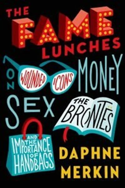 the Fame Lunches: On Wounded Icons, Money, Sex, Brontës, and Importance of Handbags