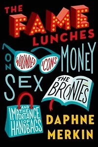 the Fame Lunches: On Wounded Icons, Money, Sex, Brontës, and Importance of Handbags