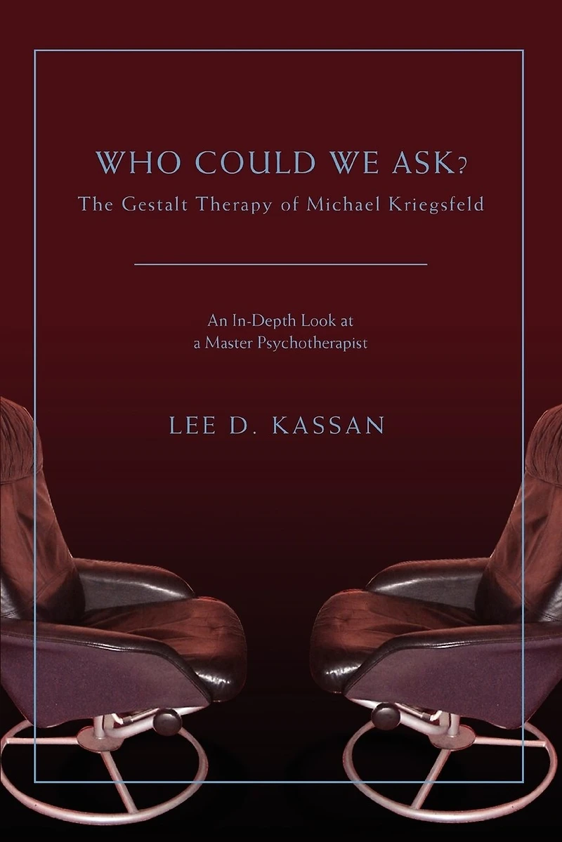 Who Could We Ask?: The Gestalt Therapy of Michael Kriegsfeld