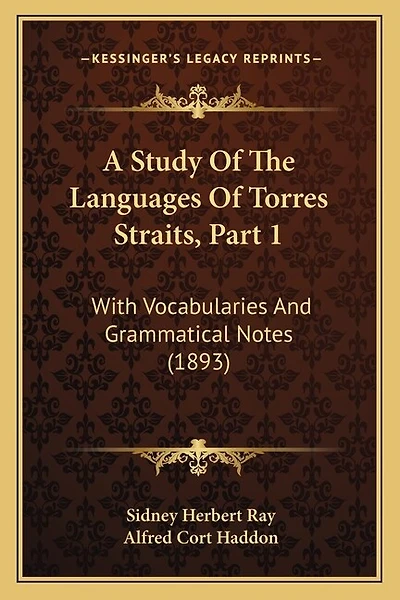A Study Of The Languages Of Torres Straits, Part 1: With Vocabularies And Grammatical Notes (1893)
