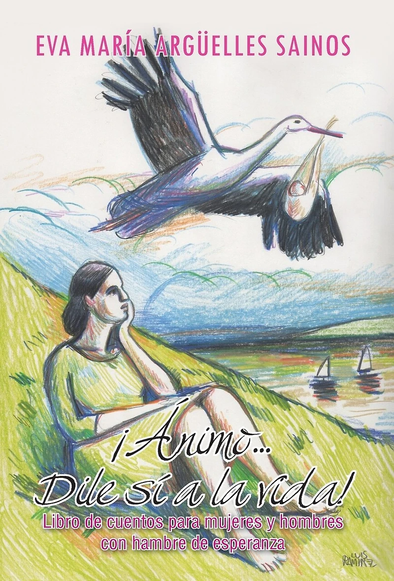 Animo...Dile Si a la Vida!: Libro de Cuentos Para Mujeres y Hombres Con Hambre de Esperanza