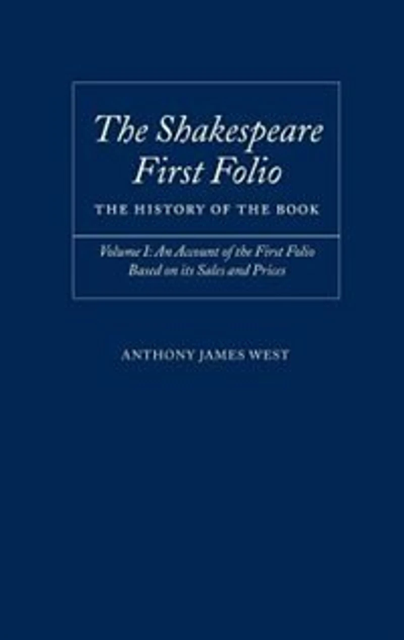 The Shakespeare First Folio: The History of the Book: Volume I: An Account of the First Folio Based on its Sales and Prices 1623-2000